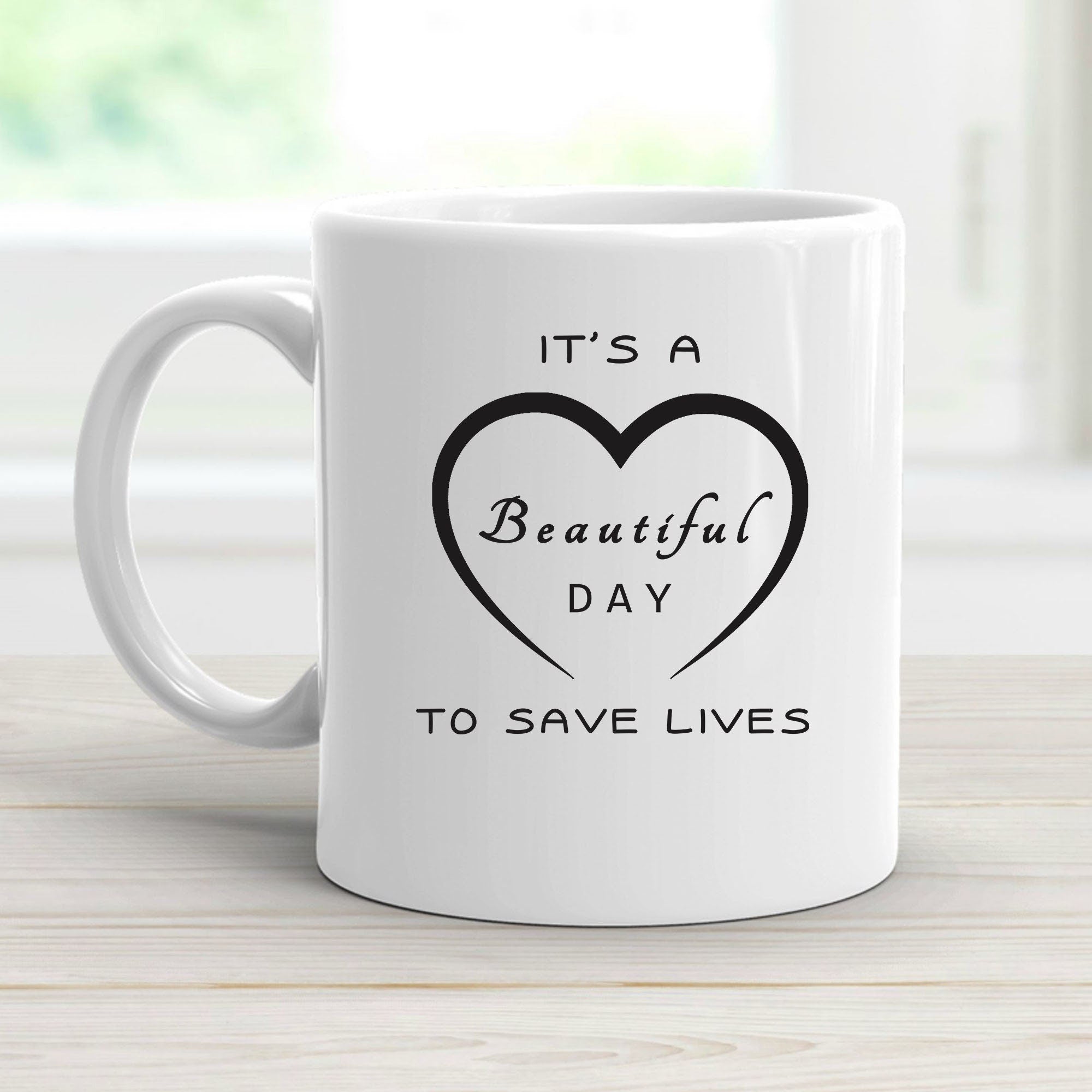 It's a Beautiful Day to Save Lives Mug | Gift for Doctor or Nurse Mug | Surgeon Coffee Cup | Medical School Mug