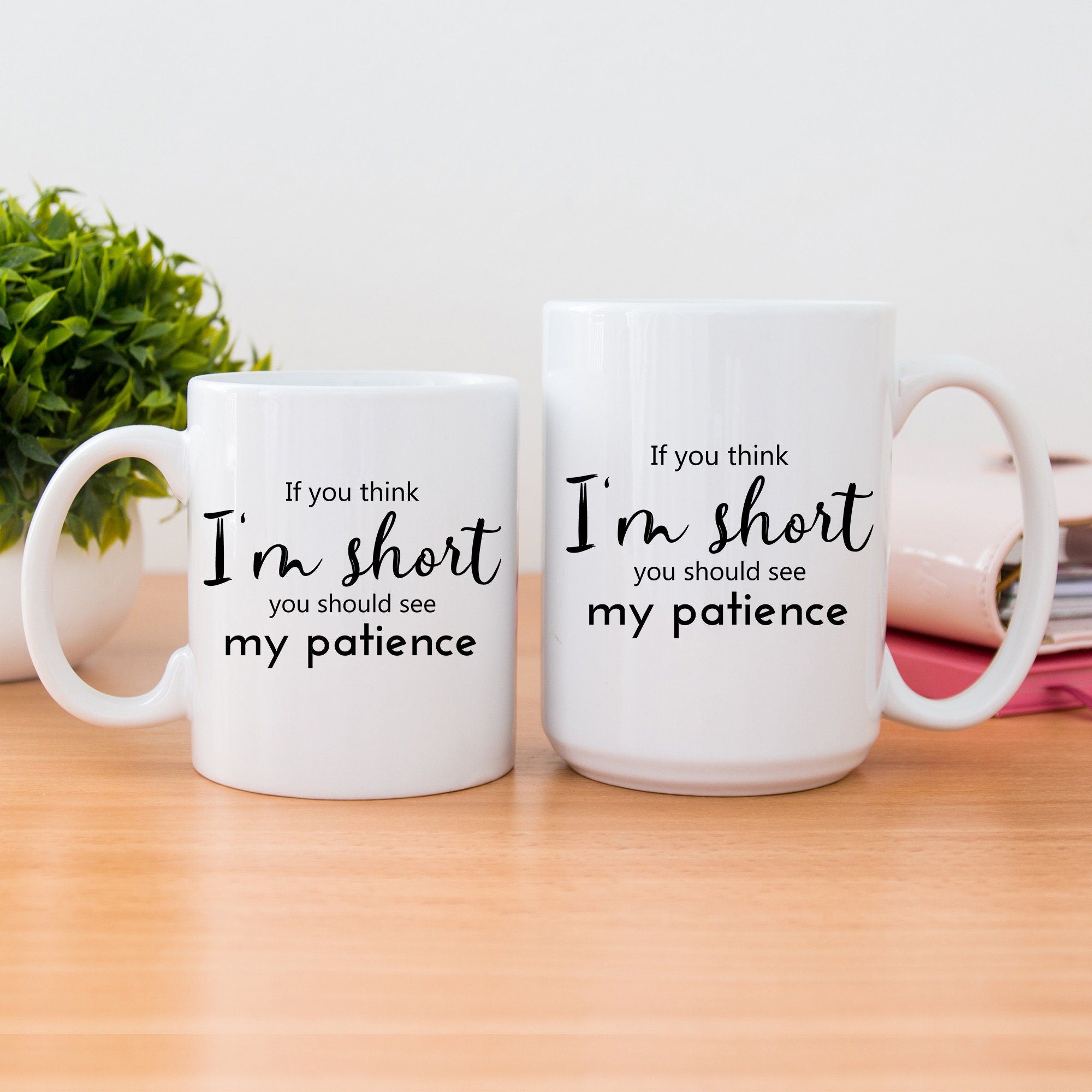 If You Think I'm Short You Should See My Patience Mug | Funny Sarcastic Mug | Women Sassy Coffee Cup | Funny Height Joke