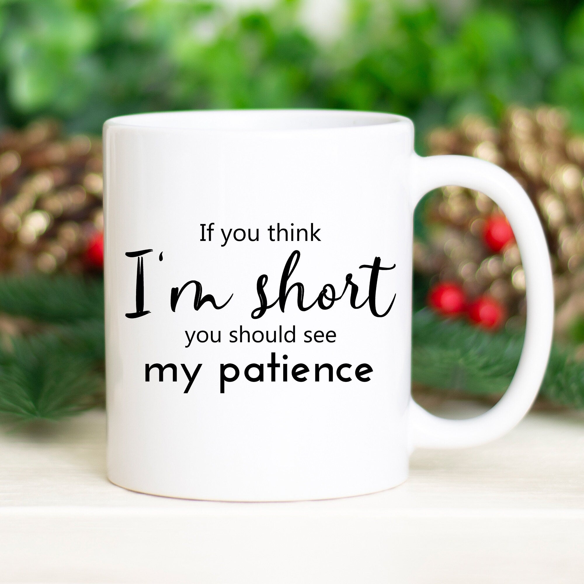 If You Think I'm Short You Should See My Patience Mug | Funny Sarcastic Mug | Women Sassy Coffee Cup | Funny Height Joke