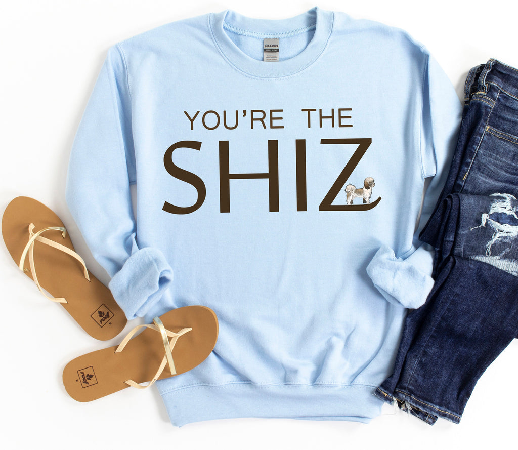 You're the Shiz Sweatshirt | Funny Shih Tzu Hoodie | Sweater for Dog Lovers | Dog Owner Gift Hoodies | Shih Tzu Mom or Dad Hooded Shirt