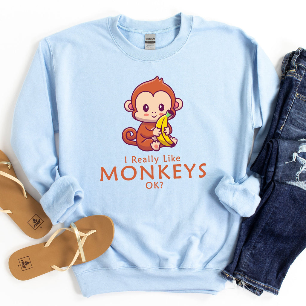 I Just Really Like Monkeys Ok? Sweatshirt | Animal Lover Hoodie
