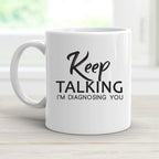 Keep Talking I'm Diagnosing You Mug | Funny Sarcastic Coffee Cup | Analyzing Mugs | Humorous Psychiatrist Coffee Cup | Psychologist Mug