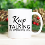 Keep Talking I'm Diagnosing You Mug | Funny Sarcastic Coffee Cup | Analyzing Mugs | Humorous Psychiatrist Coffee Cup | Psychologist Mug