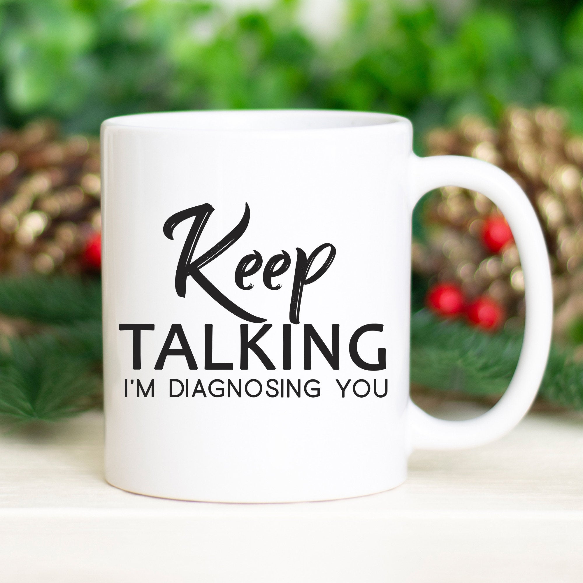 Keep Talking I'm Diagnosing You Mug | Funny Sarcastic Coffee Cup | Analyzing Mugs | Humorous Psychiatrist Coffee Cup | Psychologist Mug