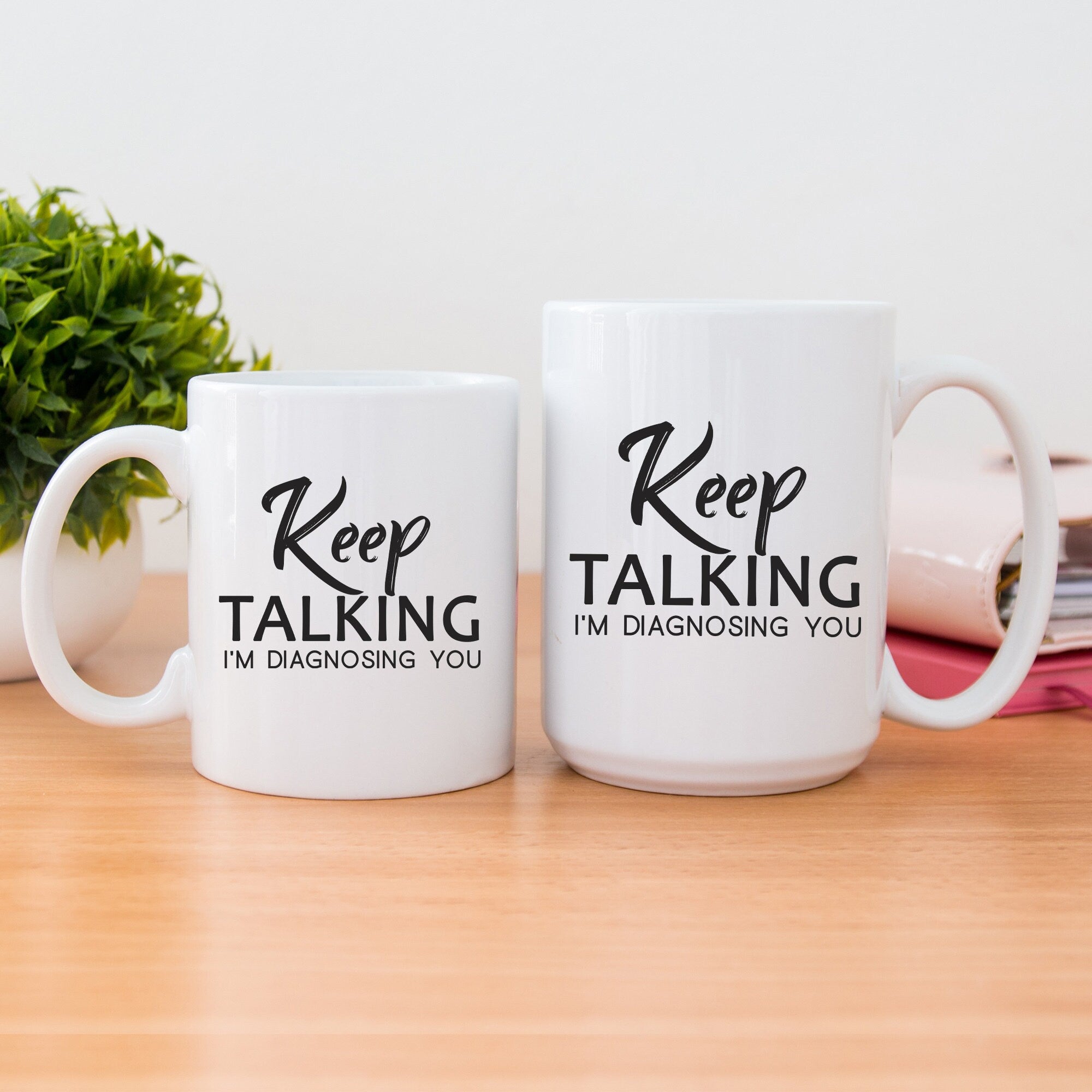 Keep Talking I'm Diagnosing You Mug | Funny Sarcastic Coffee Cup | Analyzing Mugs | Humorous Psychiatrist Coffee Cup | Psychologist Mug