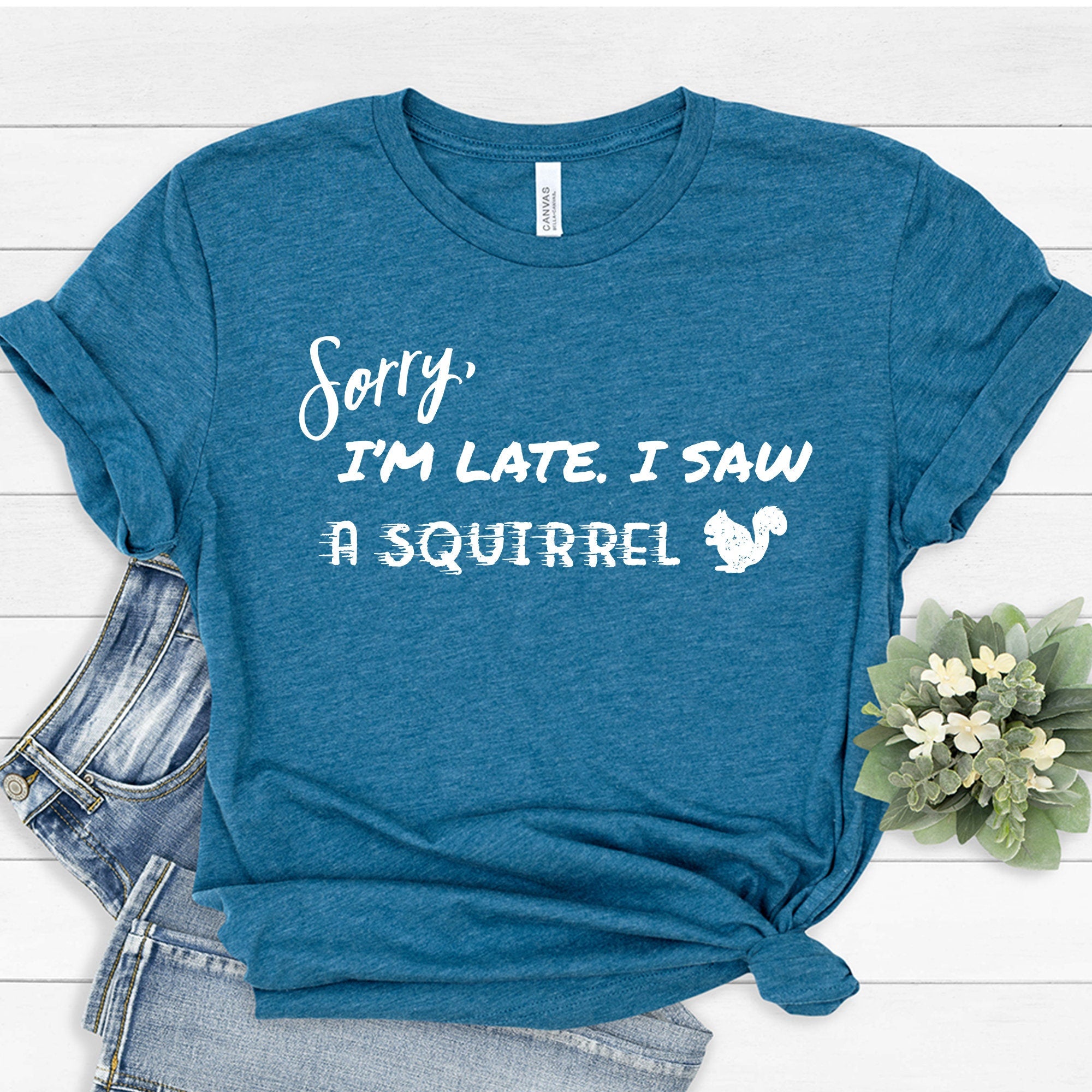 Sorry I'm Late I Saw a Squirrel T-Shirt | I Love Squirrel Shirt | Cute Squirrels Tee | Animal Lover Shirt | Funny Animal Tshirt