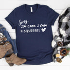 Sorry I'm Late I Saw a Squirrel T-Shirt | I Love Squirrel Shirt | Cute Squirrels Tee | Animal Lover Shirt | Funny Animal Tshirt