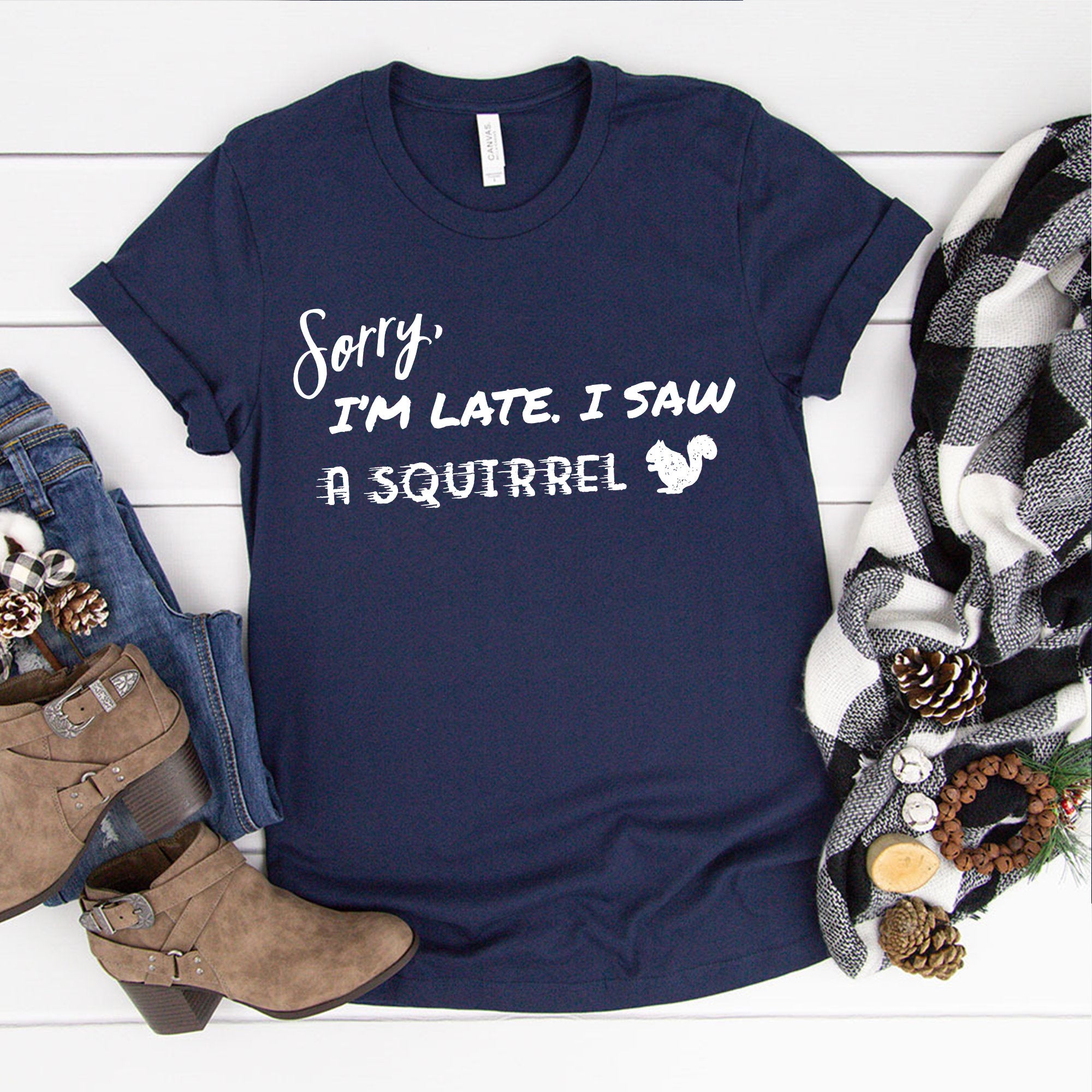 Sorry I'm Late I Saw a Squirrel T-Shirt | I Love Squirrel Shirt | Cute Squirrels Tee | Animal Lover Shirt | Funny Animal Tshirt