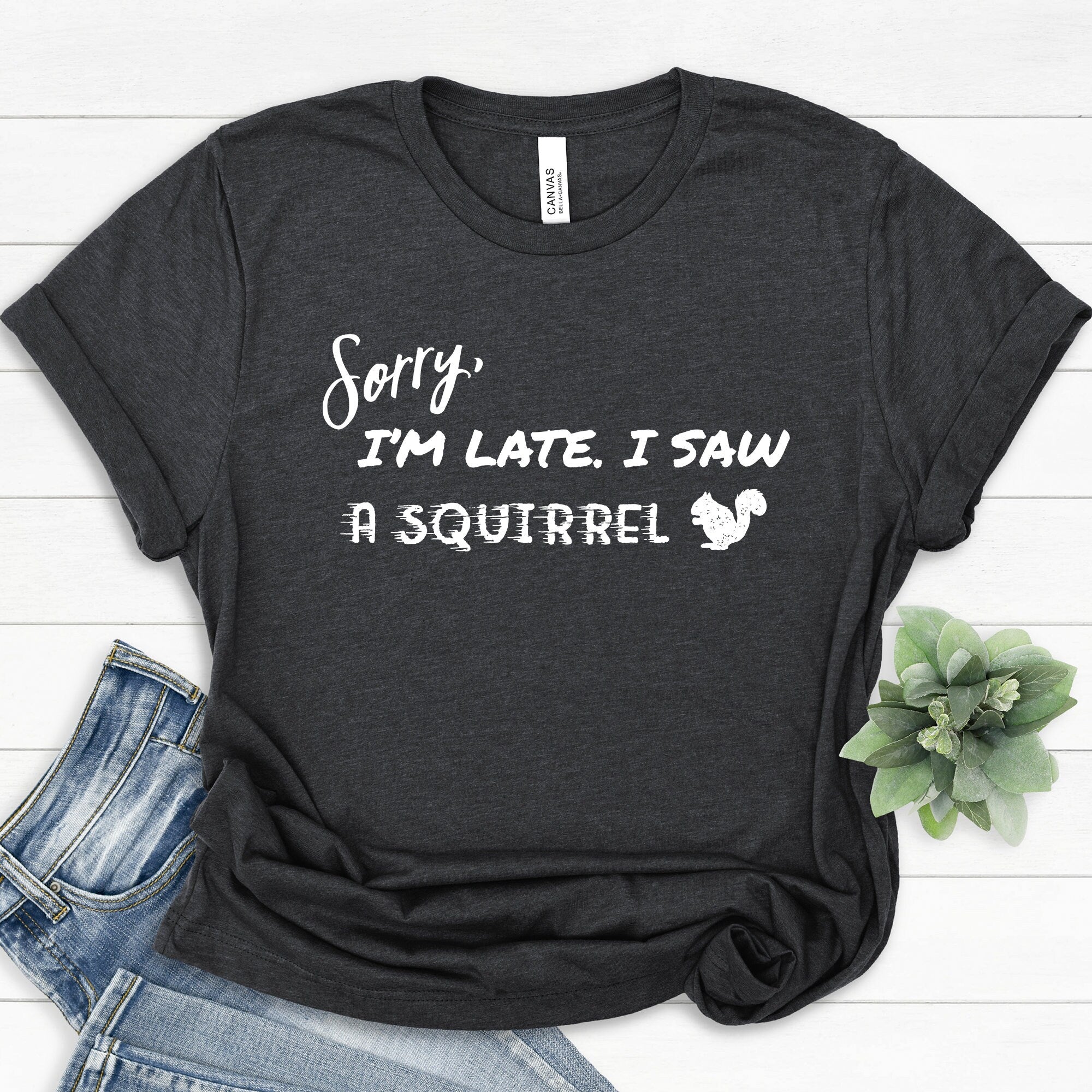 Sorry I'm Late I Saw a Squirrel T-Shirt | I Love Squirrel Shirt | Cute Squirrels Tee | Animal Lover Shirt | Funny Animal Tshirt