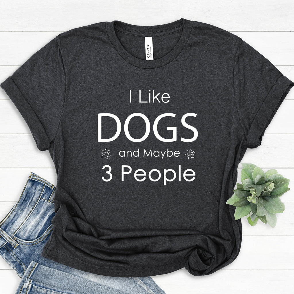 I Like Dogs and Maybe 3 People Shirt, Funny Dog Lover T-Shirts, Dog Mom Shirt, Women Dog Lover Sweatshirt, Dad Dog Shirt
