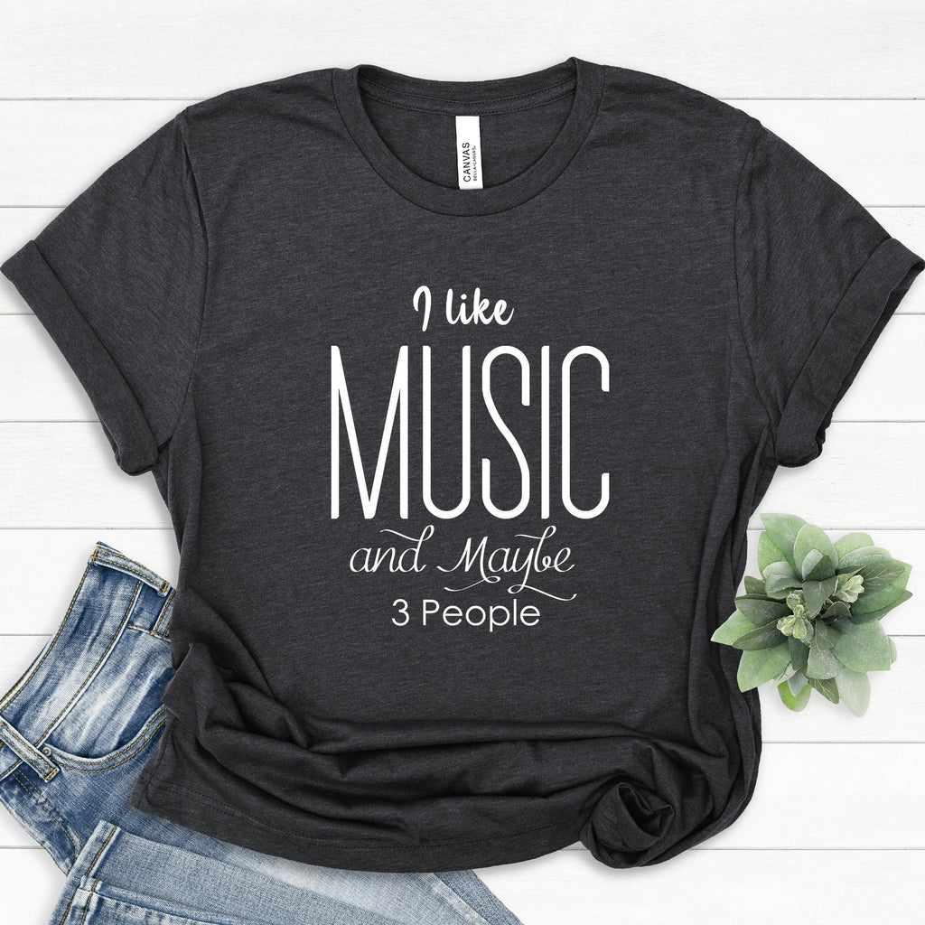 I Like Music and Maybe 3 People Shirt - Music Lover Tee