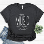I Like Music and Maybe 3 People Shirt - Music Lover Tee