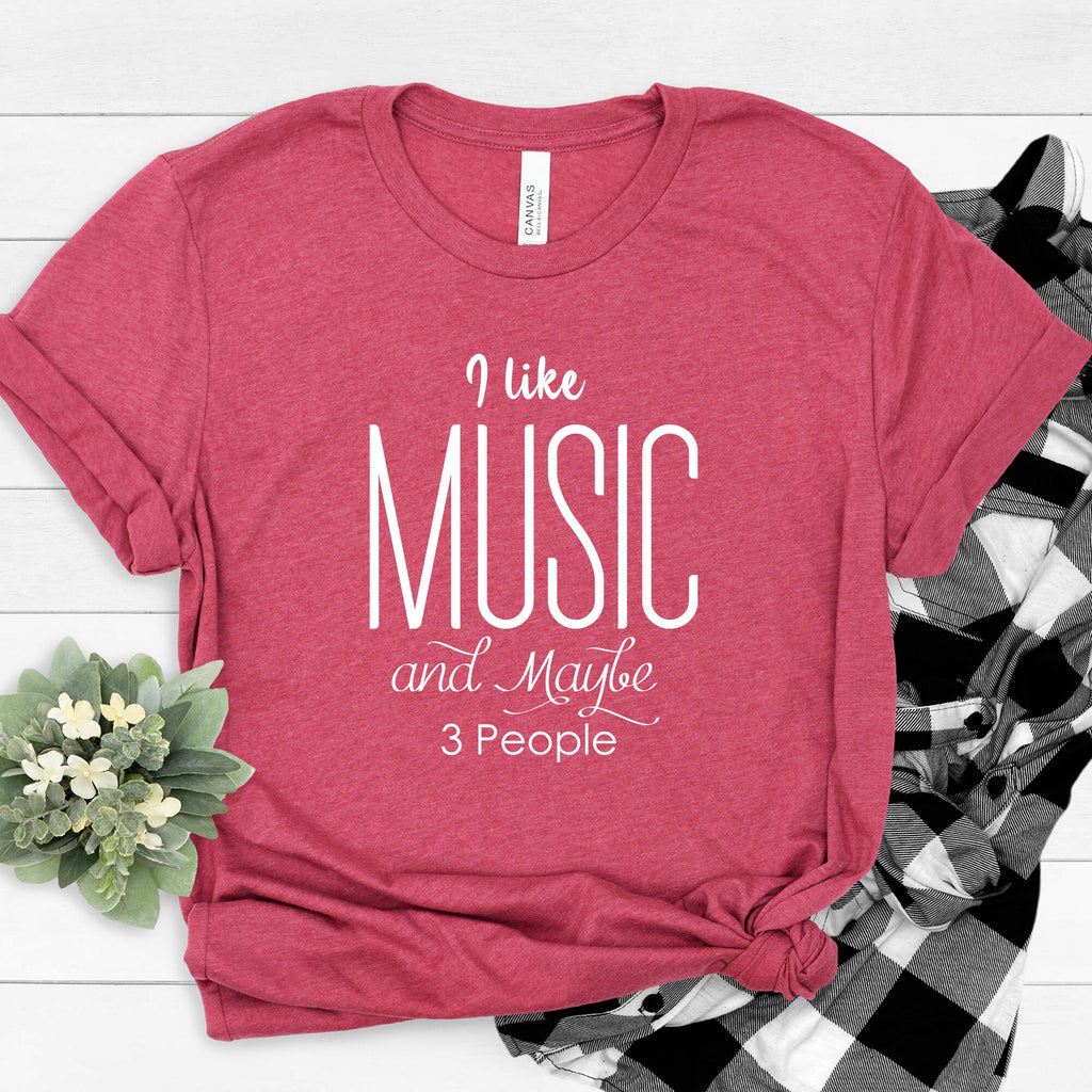 I Like Music and Maybe 3 People Shirt - Music Lover Tee