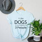 I Like Dogs and Maybe 3 People Shirt, Funny Dog Lover T-Shirts, Dog Mom Shirt, Women Dog Lover Sweatshirt, Dad Dog Shirt