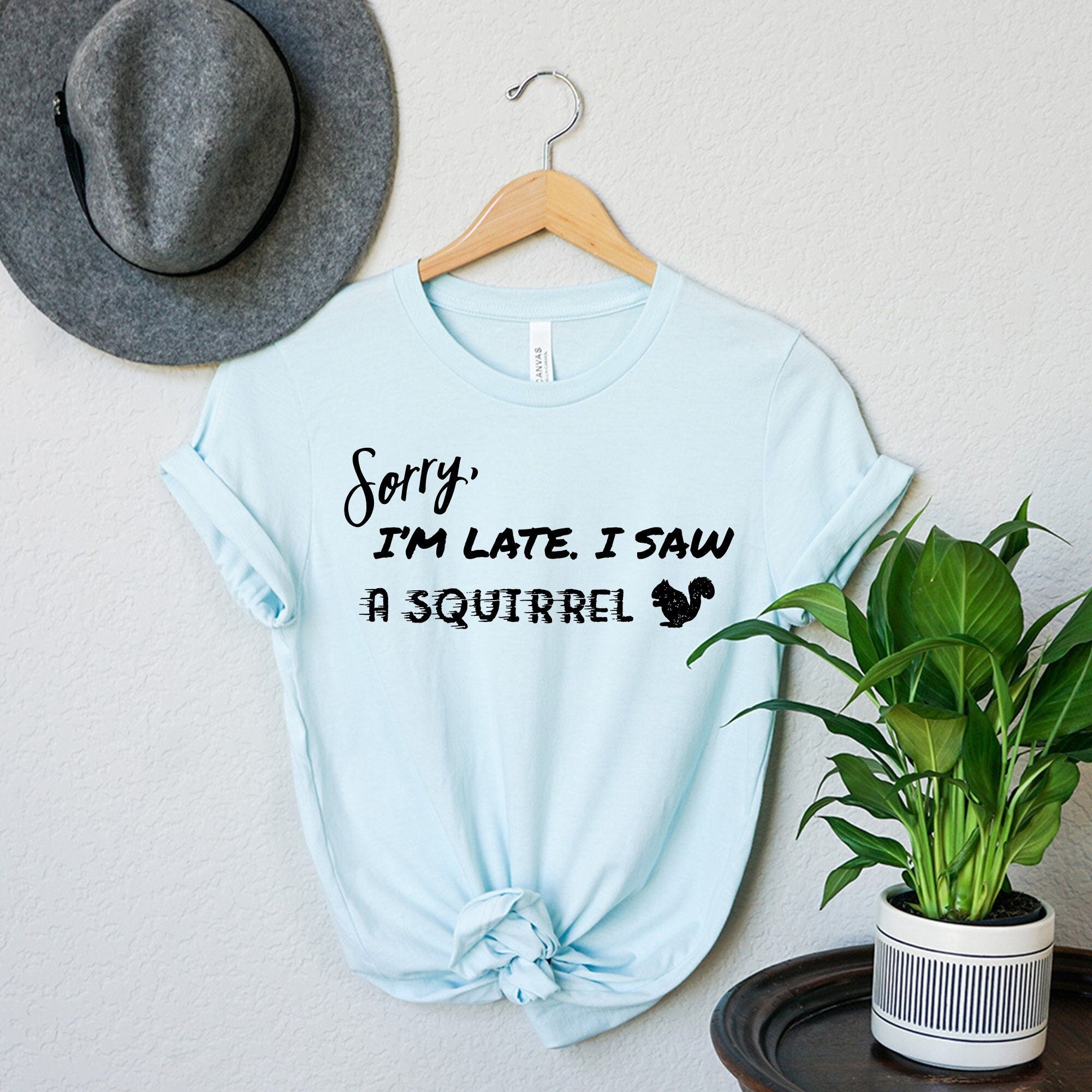 Sorry I'm Late I Saw a Squirrel T-Shirt | I Love Squirrel Shirt | Cute Squirrels Tee | Animal Lover Shirt | Funny Animal Tshirt