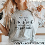 If You Think I'm Short You Should See My Patience T-Shirt | Funny Sarcastic Shirt | Women Sassy Tee | Shirt for Women | Shirt with Saying