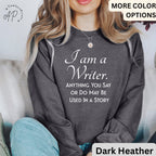 I Am a Writer Sweatshirt | Funny Author Sweater | Shirt for Novelist | Bookworm Shirt | Booklover Hoodie | Journalist Shirt | Publisher Tee