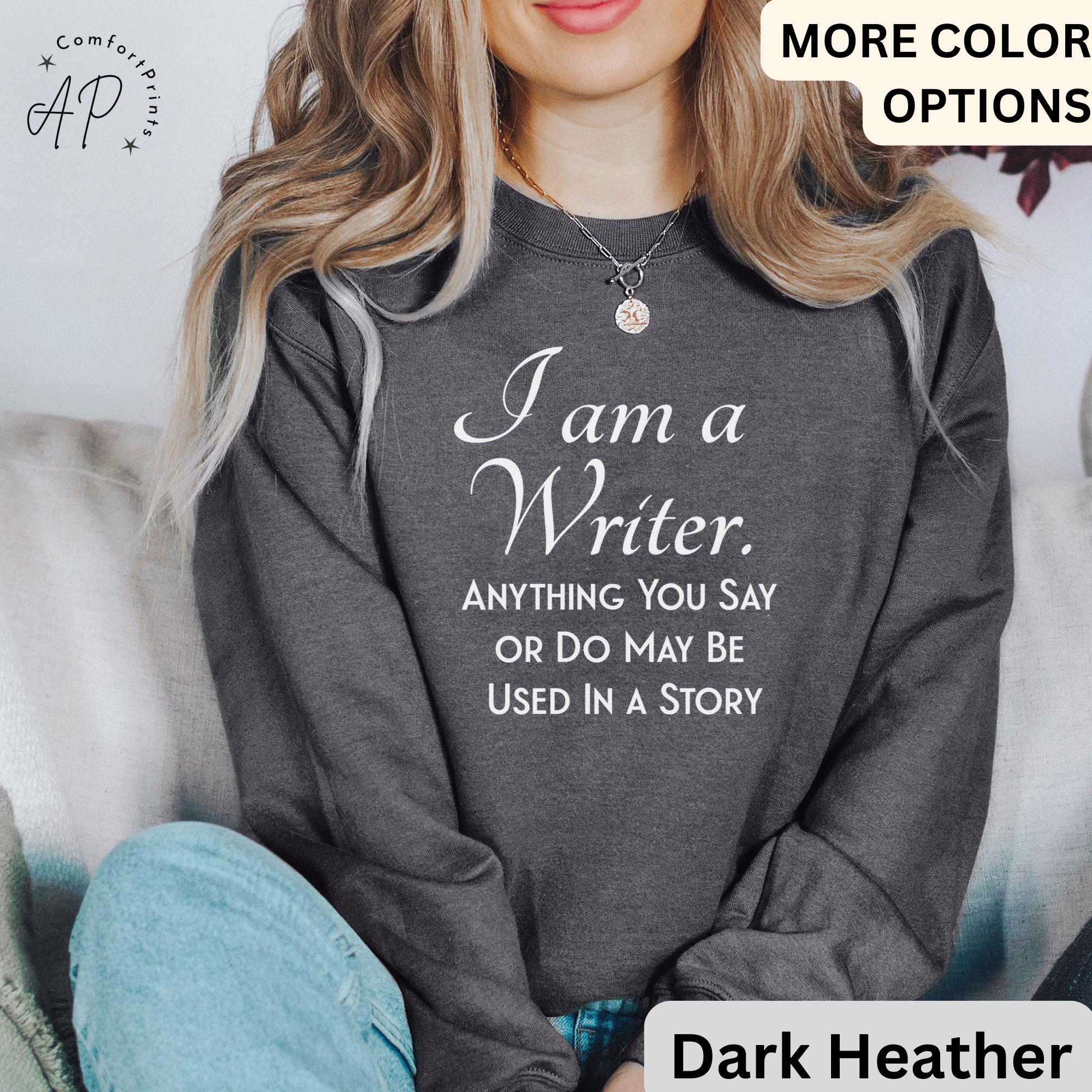I Am a Writer Sweatshirt | Funny Author Sweater | Shirt for Novelist | Bookworm Shirt | Booklover Hoodie | Journalist Shirt | Publisher Tee