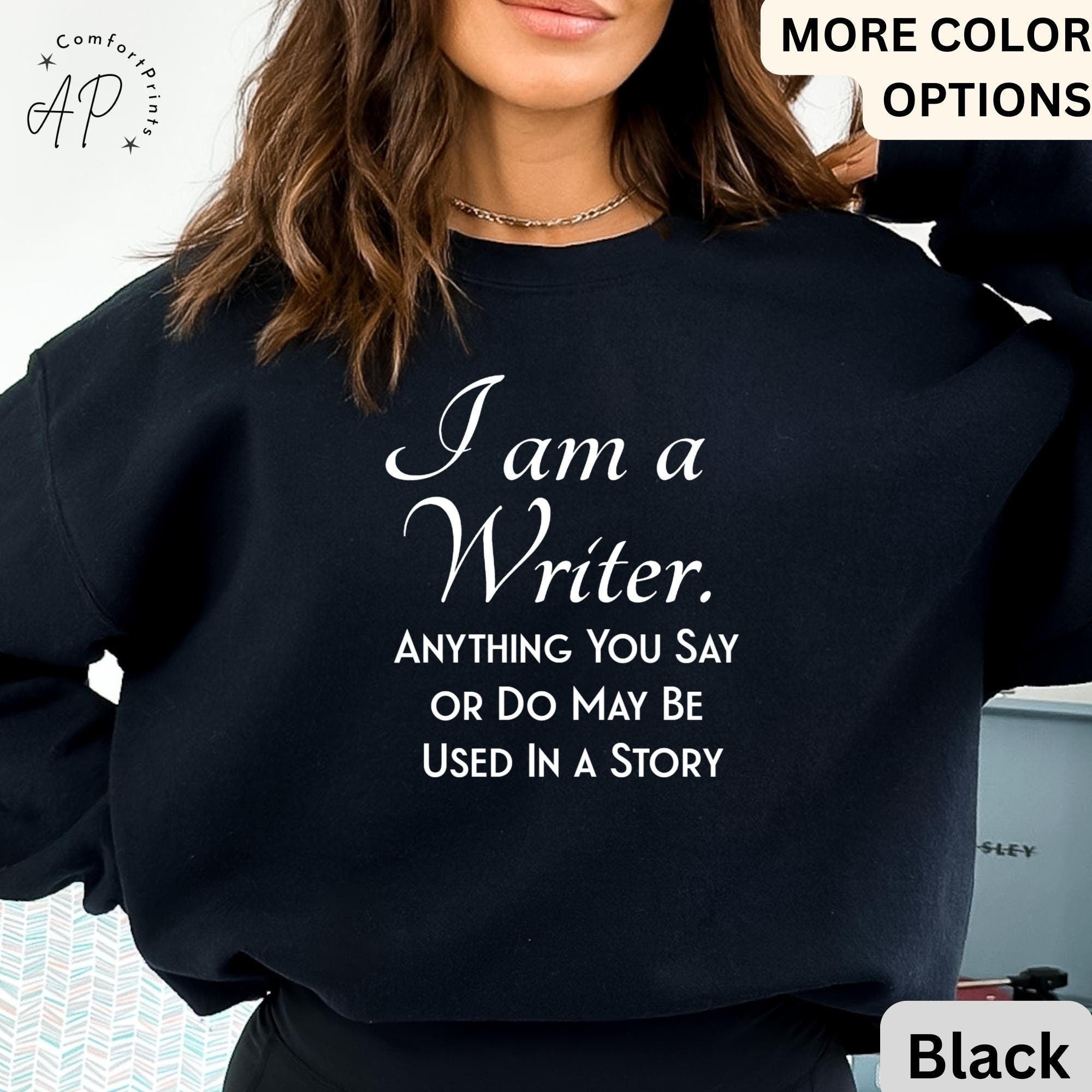 I Am a Writer Sweatshirt | Funny Author Sweater | Shirt for Novelist | Bookworm Shirt | Booklover Hoodie | Journalist Shirt | Publisher Tee