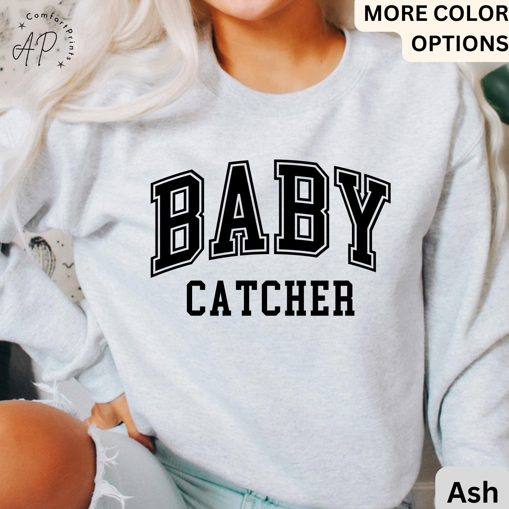 Baby Catcher Sweatshirt, Midwife Sweater, Baby Delivery, Gift for Labor Nurse, Birth Worker