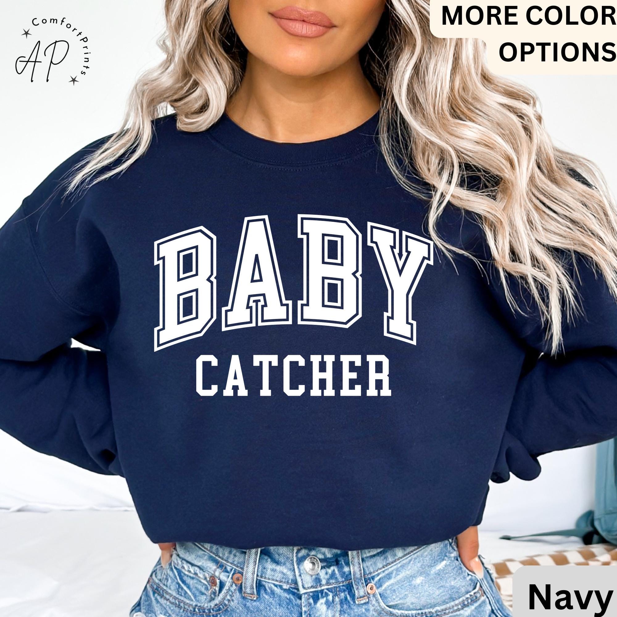 Baby Catcher Sweatshirt, Midwife Sweater, Baby Delivery, Gift for Labor Nurse, Birth Worker