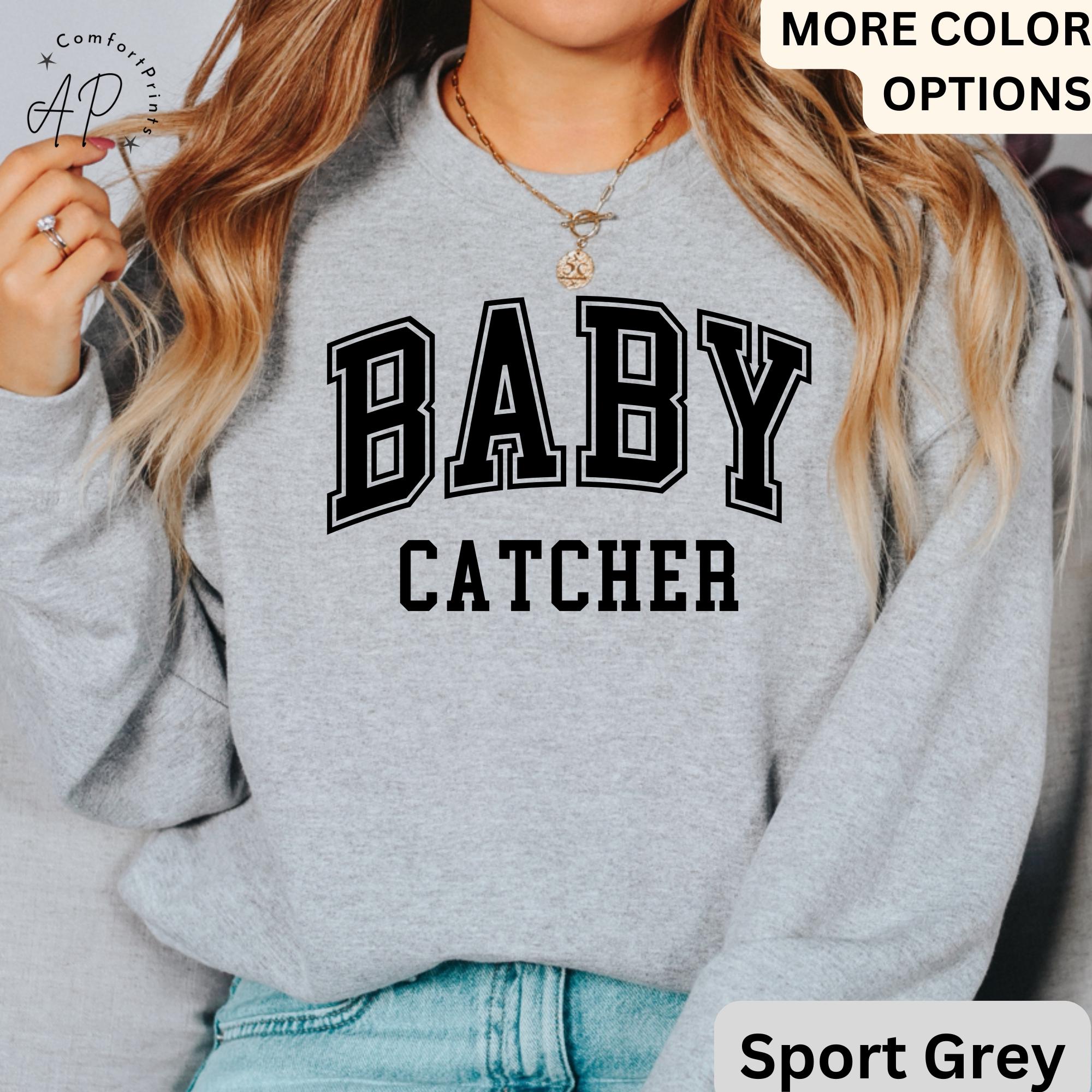 Baby Catcher Sweatshirt, Midwife Sweater, Baby Delivery, Gift for Labor Nurse, Birth Worker