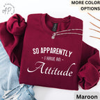 So Apparently I Have an Attitude Sweatshirt | Funny Anti-Social Sweater | Sassy Girl Hoodie | Funny Women Saying Long Sleeve | Mother's Day