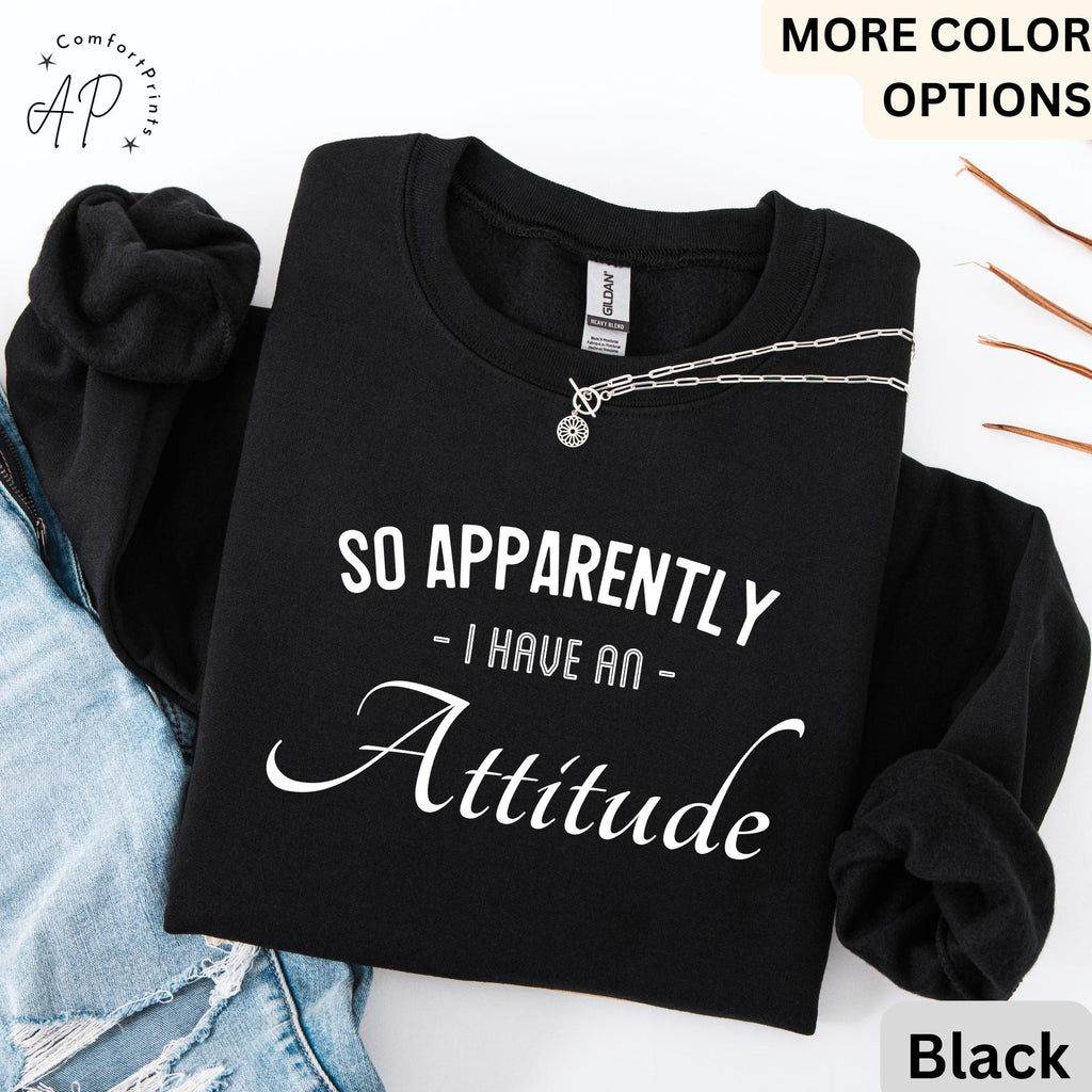 So Apparently I Have an Attitude Sweatshirt | Funny Anti-Social Sweater | Sassy Girl Hoodie | Funny Women Saying Long Sleeve | Mother's Day