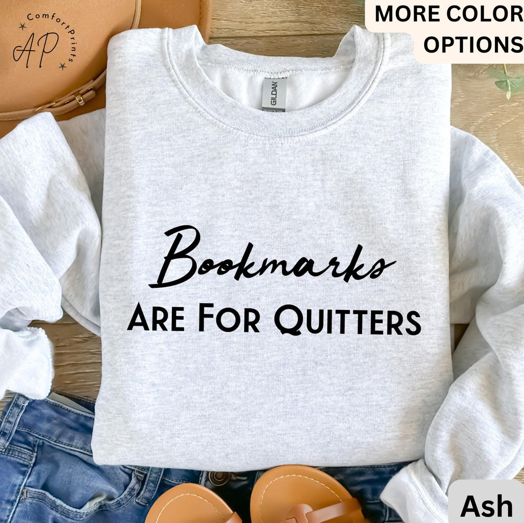 Bookmarks Are For Quitters Sweatshirt | Book Lovers Sweater | Learn to Read and Write Gifts Shirt | Teacher T-Shirt | Bookworms Hoodie