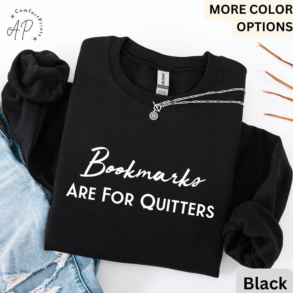 Bookmarks Are For Quitters Sweatshirt | Book Lovers Sweater | Learn to Read and Write Gifts Shirt | Teacher T-Shirt | Bookworms Hoodie