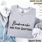 Bookmarks Are For Quitters Sweatshirt | Book Lovers Sweater | Learn to Read and Write Gifts Shirt | Teacher T-Shirt | Bookworms Hoodie