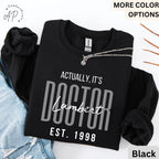 Custom It's Dr Actually Sweatshirt, Personalized Doctor Est. Sweater, Gift for Future Doctor, PhD Student, Medical Student