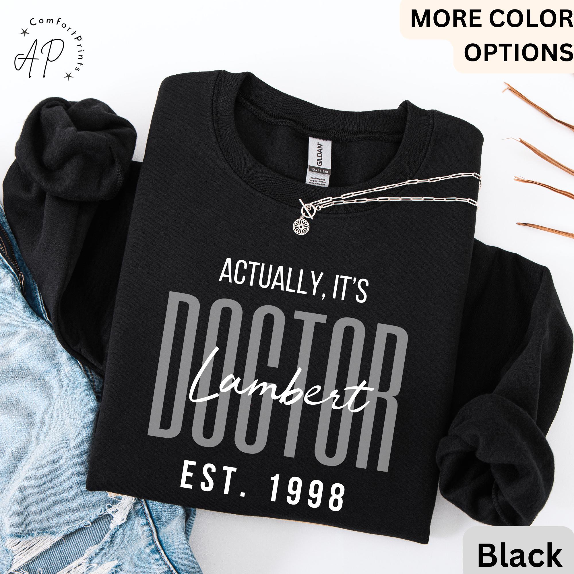 Custom It's Dr Actually Sweatshirt, Personalized Doctor Est. Sweater, Gift for Future Doctor, PhD Student, Medical Student