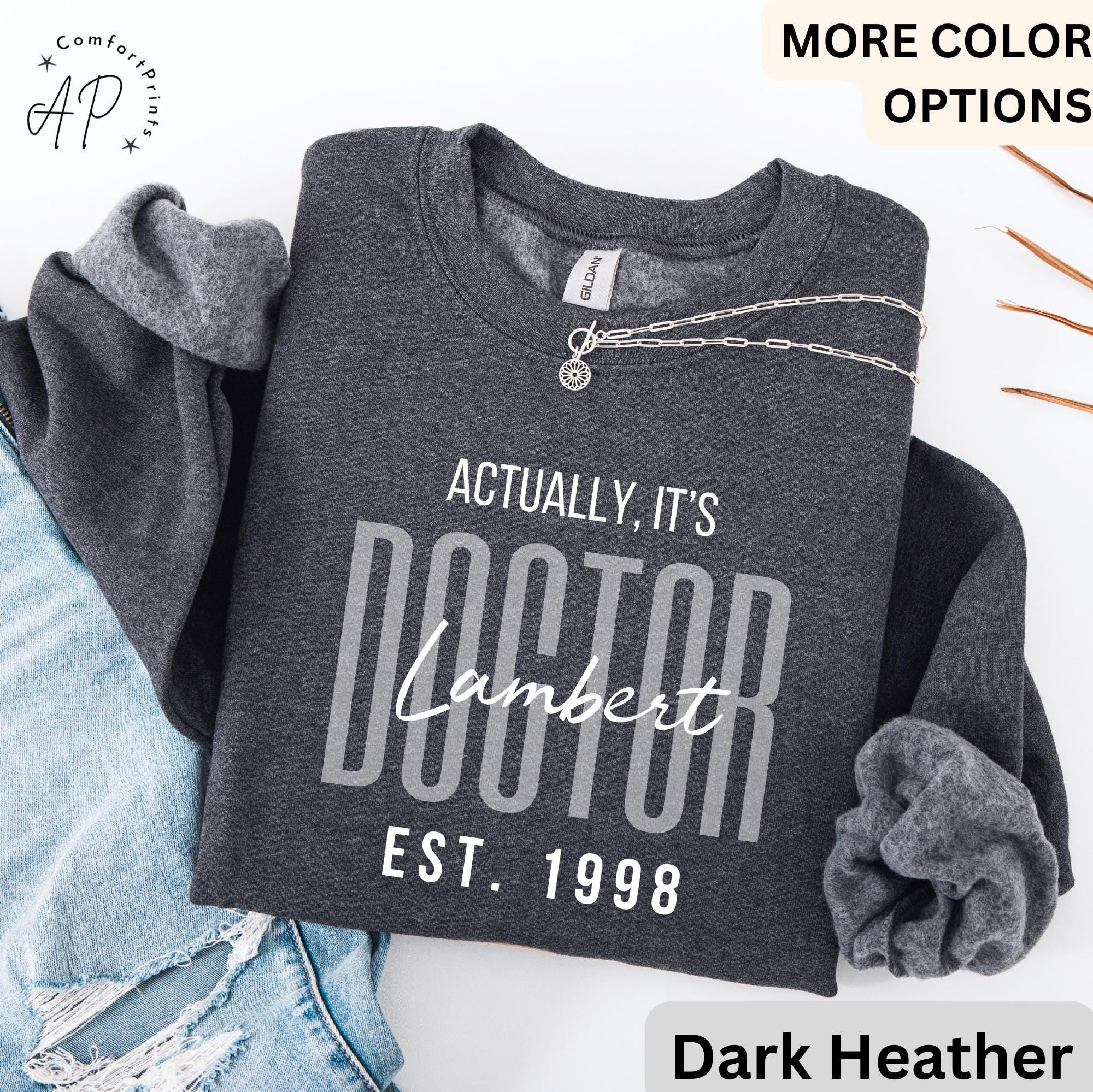 Custom It's Dr Actually Sweatshirt, Personalized Doctor Est. Sweater, Gift for Future Doctor, PhD Student, Medical Student