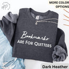 Bookmarks Are For Quitters Sweatshirt | Book Lovers Sweater | Learn to Read and Write Gifts Shirt | Teacher T-Shirt | Bookworms Hoodie