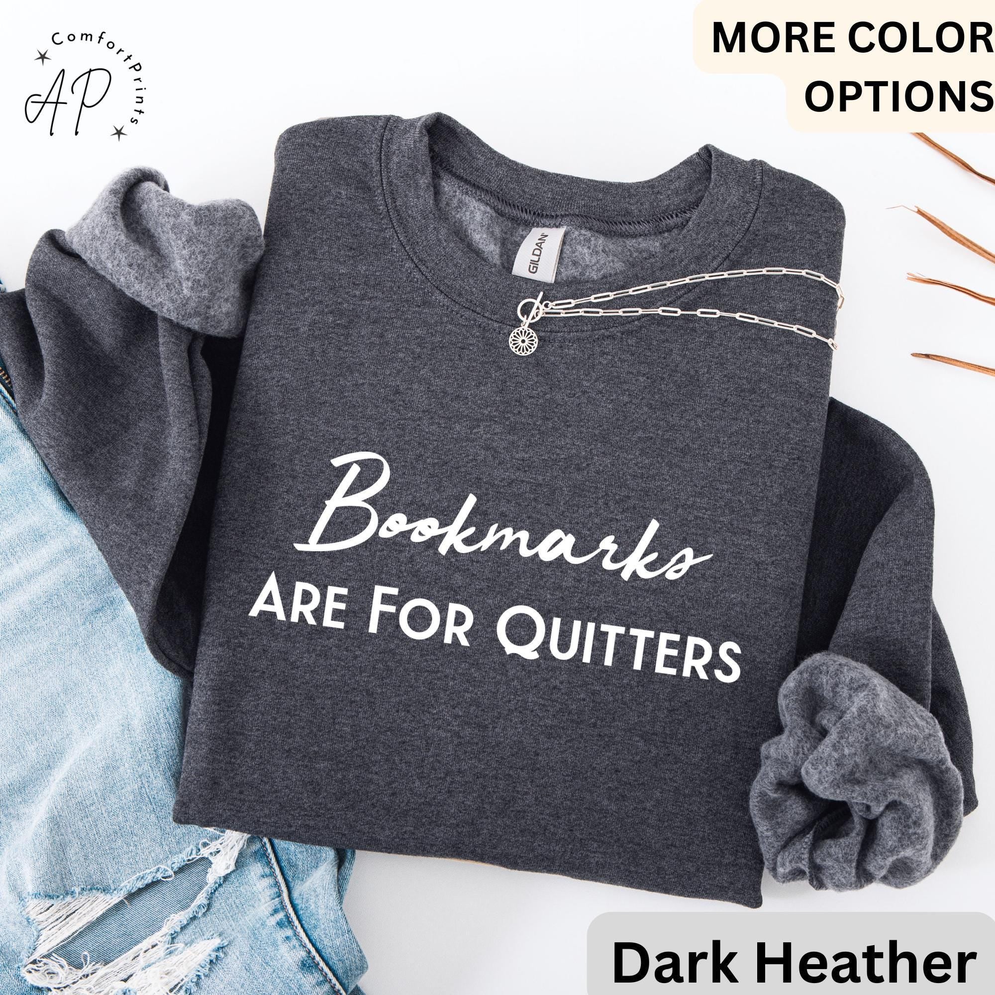 Bookmarks Are For Quitters Sweatshirt | Book Lovers Sweater | Learn to Read and Write Gifts Shirt | Teacher T-Shirt | Bookworms Hoodie