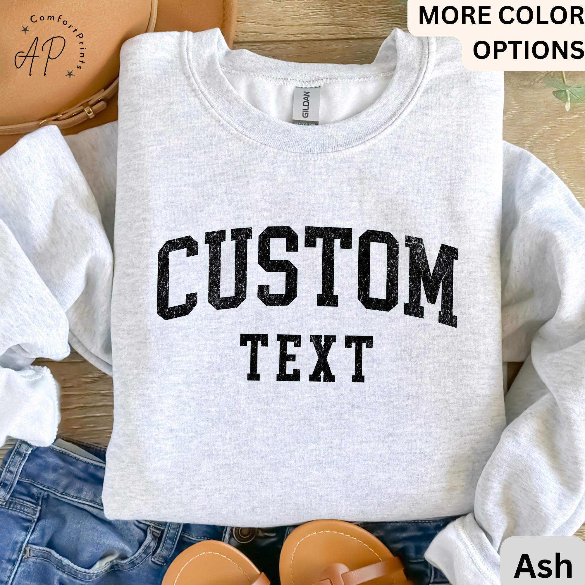 Custom Text Sweater, Personalized Sweatshirt, Custom Your Text Shirt