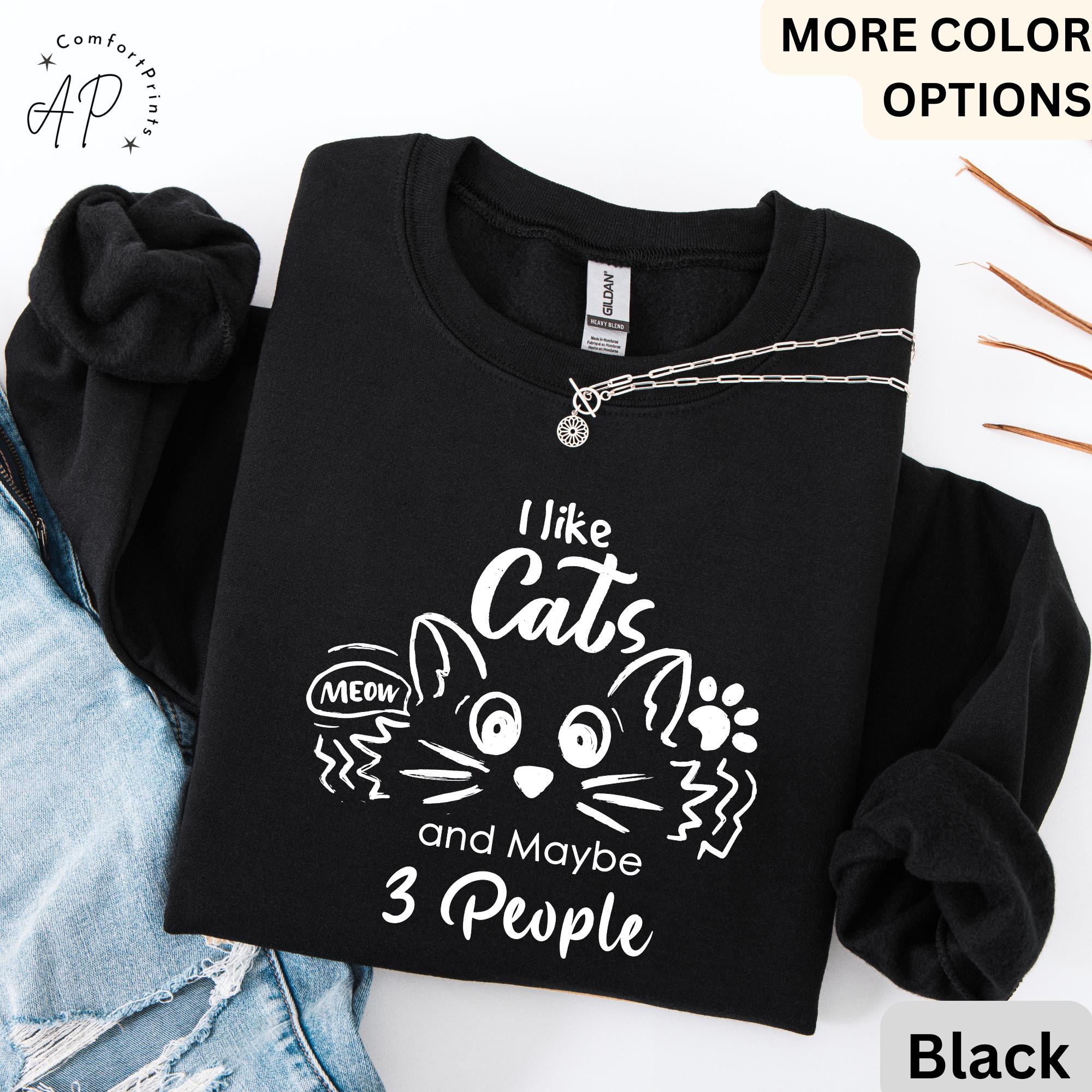I Like Cats and Maybe 3 People Sweatshirt, Funny Cat Lover Sweater, Cat Mom Shirt, Women Cat Lover T-Shirt, Dad Cat Shirt