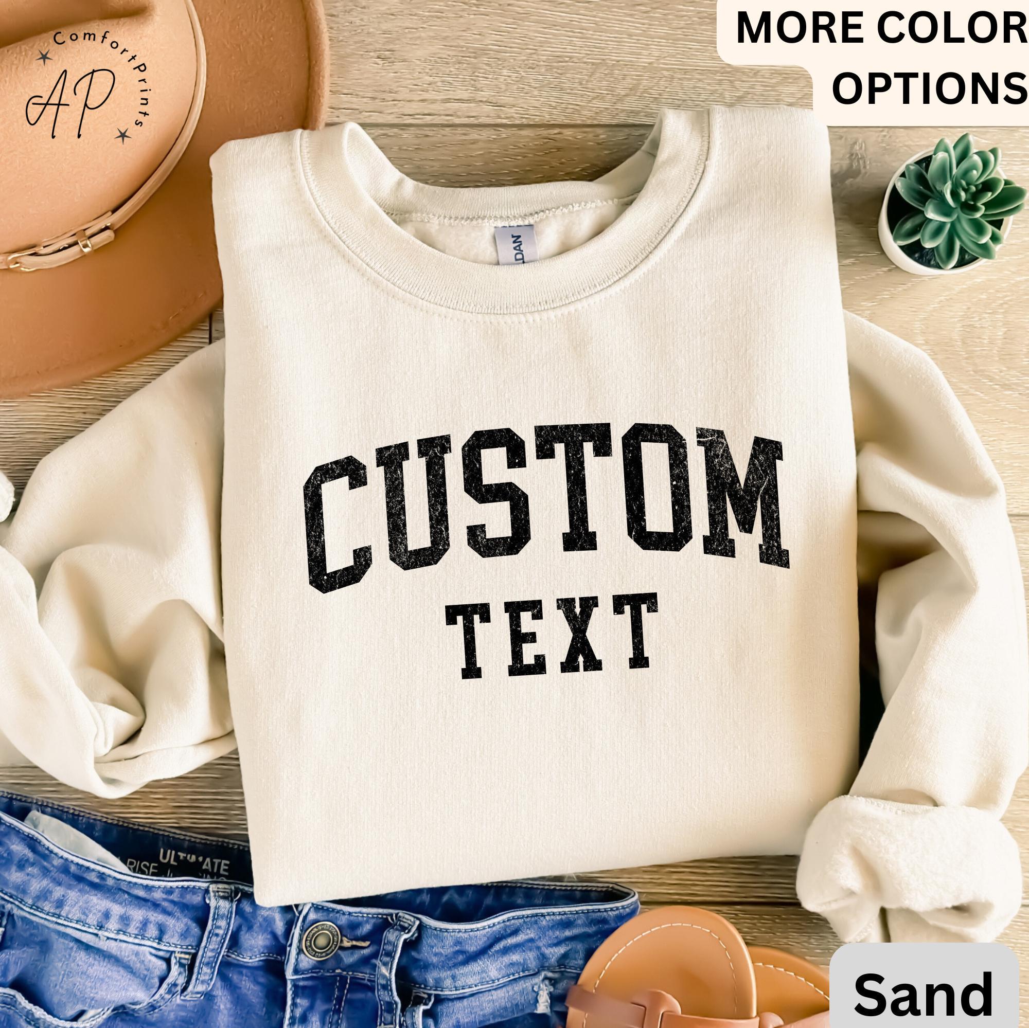 Custom Text Sweater, Personalized Sweatshirt, Custom Your Text Shirt