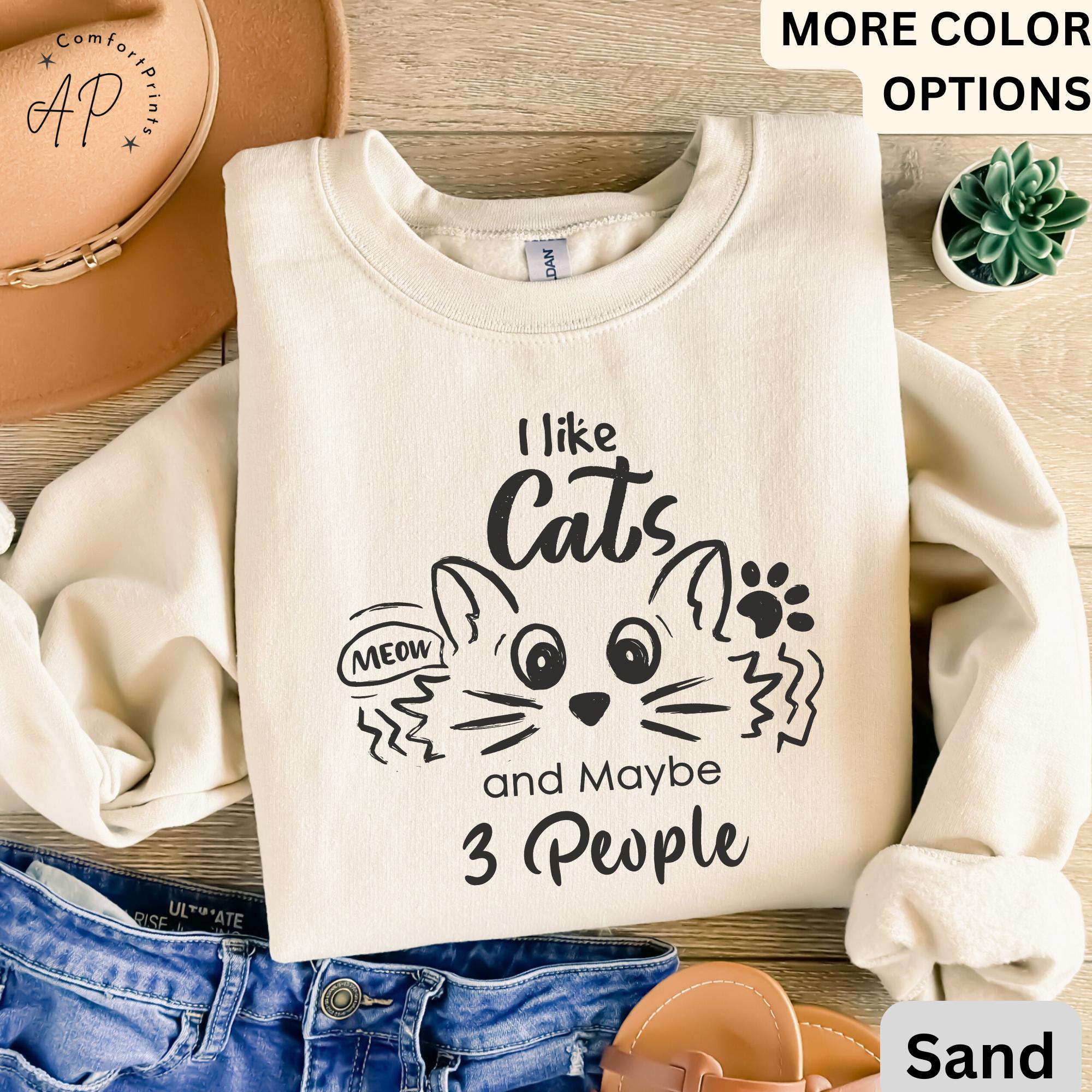 I Like Cats and Maybe 3 People Sweatshirt, Funny Cat Lover Sweater, Cat Mom Shirt, Women Cat Lover T-Shirt, Dad Cat Shirt