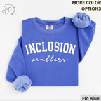 Inclusion Matters Comfort Colors® Sweatshirt, Special Education Sweater, Autism Awareness Hoodie, Neurodiversity Inclusion Teacher