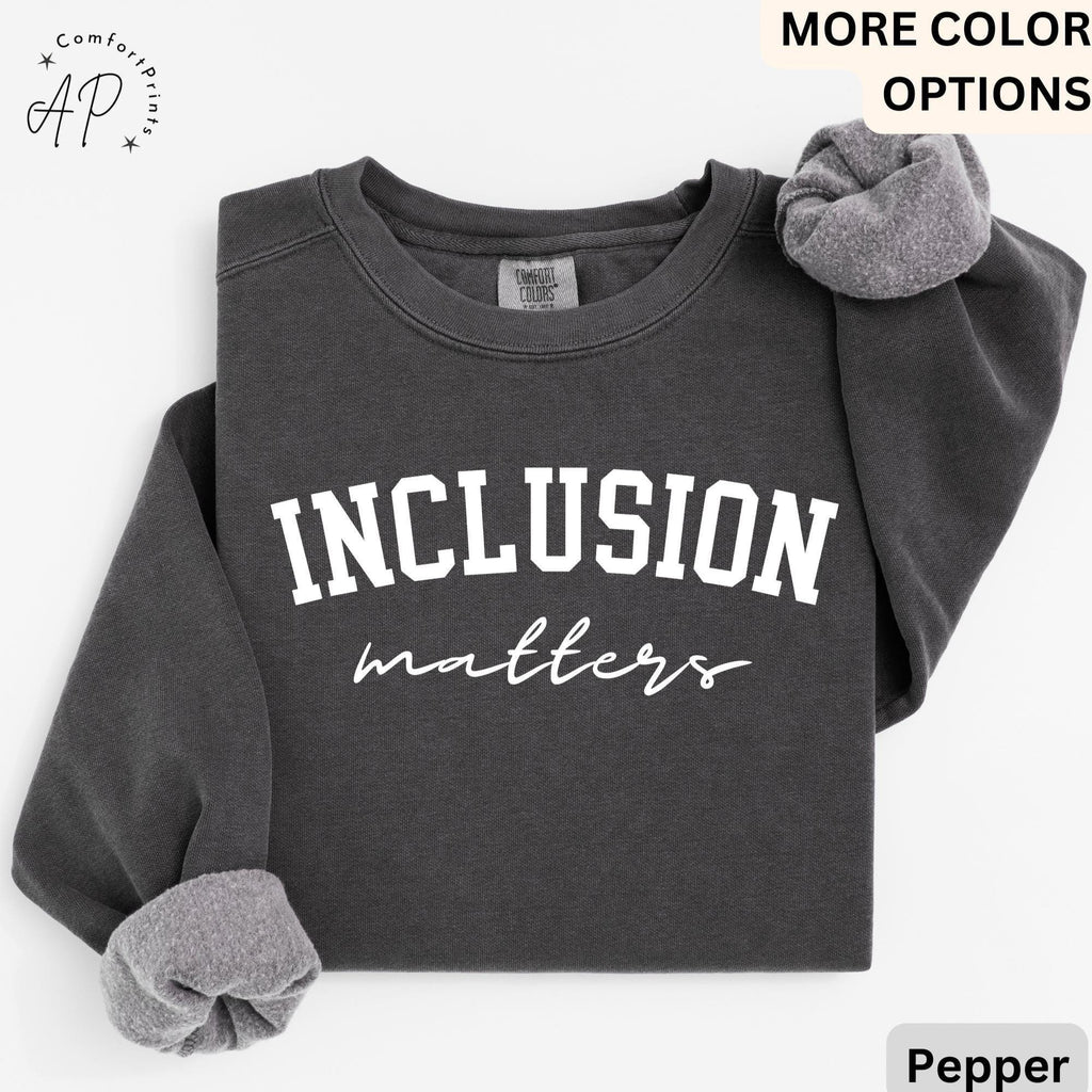 Inclusion Matters Comfort Colors® Sweatshirt, Special Education Sweater, Autism Awareness Hoodie, Neurodiversity Inclusion Teacher