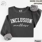 Inclusion Matters Comfort Colors® Sweatshirt, Special Education Sweater, Autism Awareness Hoodie, Neurodiversity Inclusion Teacher