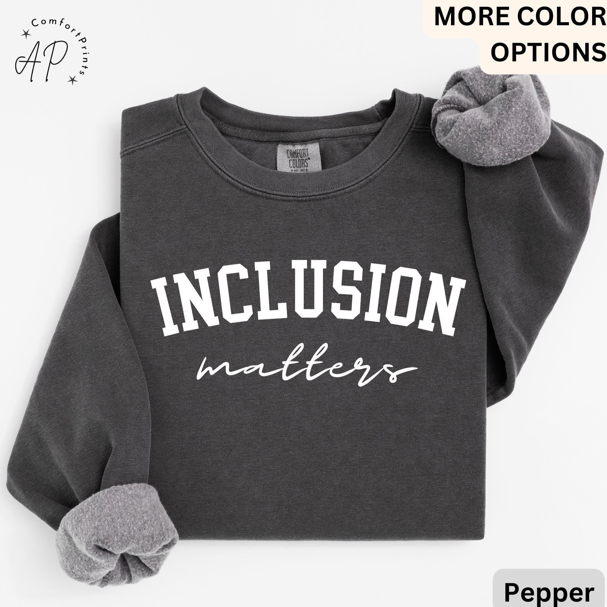 Inclusion Matters Comfort Colors® Sweatshirt, Special Education Sweater, Autism Awareness Hoodie, Neurodiversity Inclusion Teacher