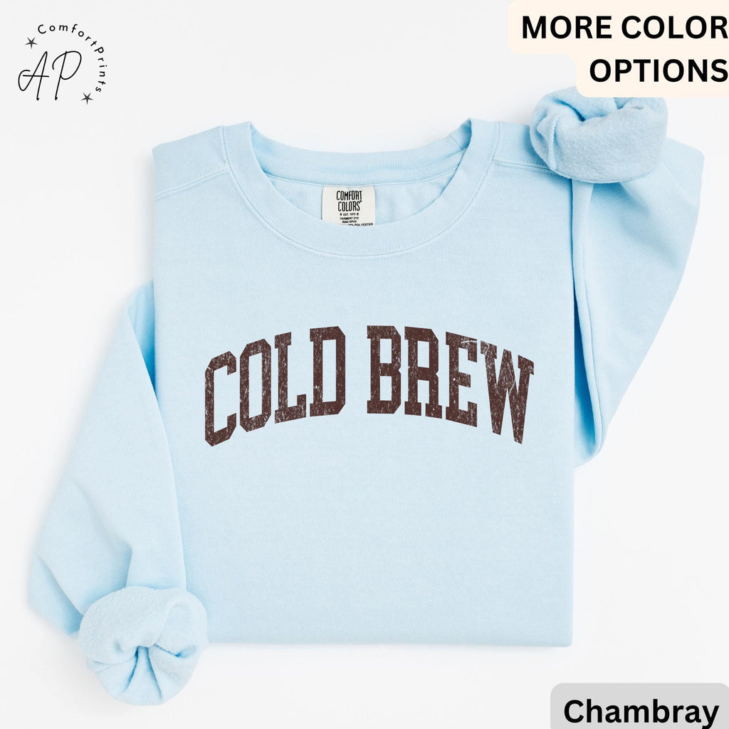 Cold Brew Comfort Colors® Sweatshirt, Coffee Lovers Sweater, Gift for Coffee Addicts, Caffeine Junkies, Daily Coffee Drinkers