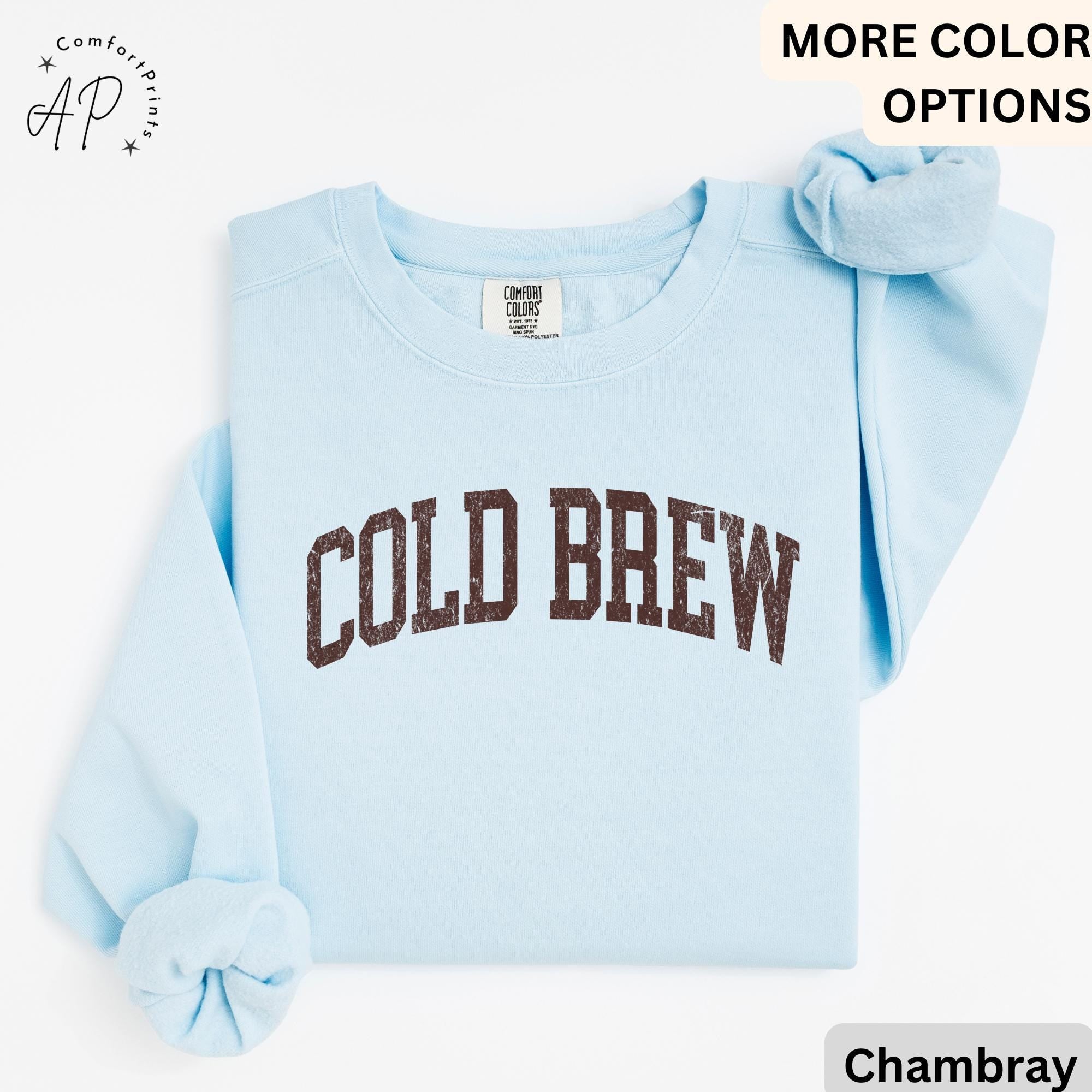 Cold Brew Comfort Colors® Sweatshirt, Coffee Lovers Sweater, Gift for Coffee Addicts, Caffeine Junkies, Daily Coffee Drinkers