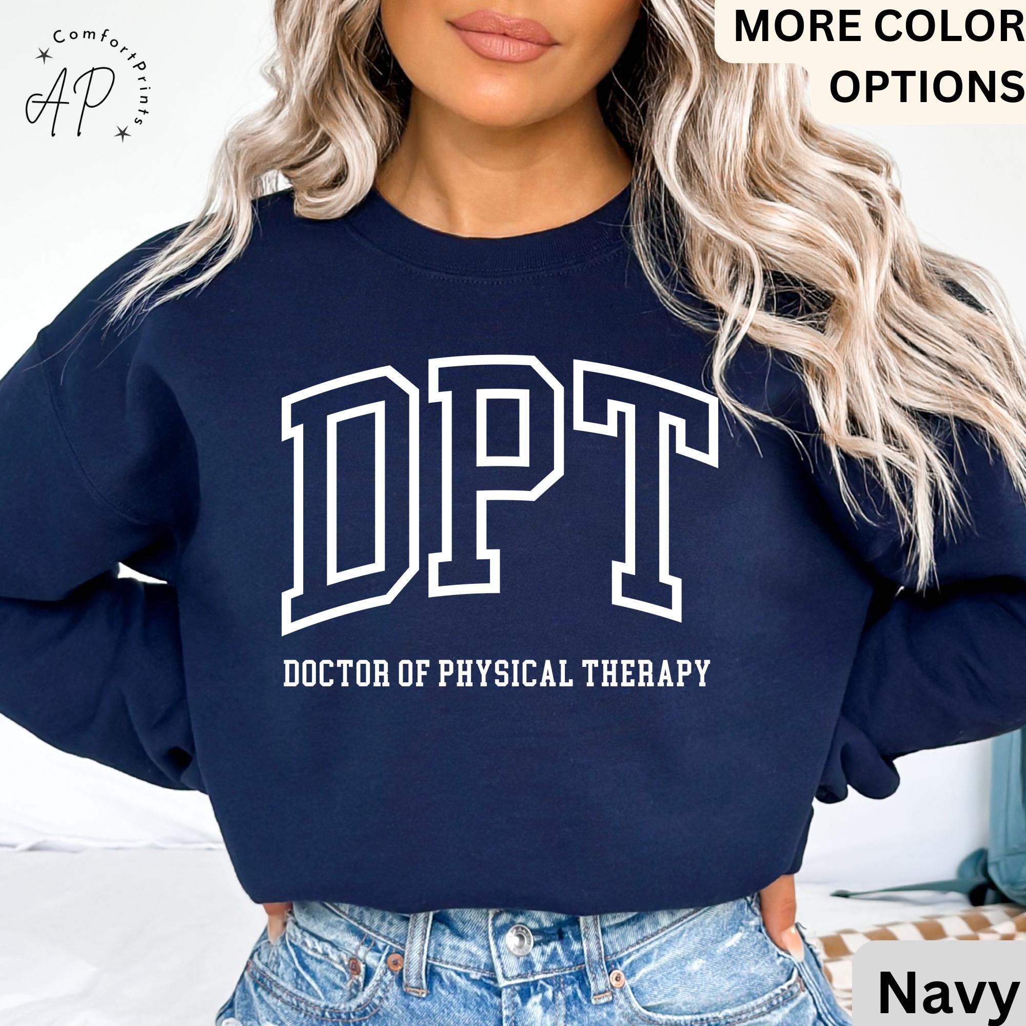 Doctor of Physical Therapy Sweatshirt, DPT Sweater, Physical Therapist Hoodie, Gift for Future DPT, Physical Therapist to Be
