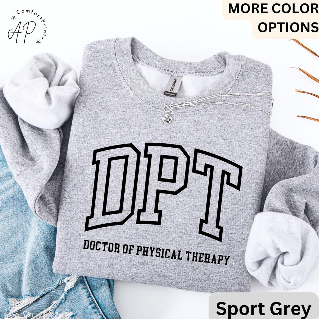 Doctor of Physical Therapy Sweatshirt, DPT Sweater, Physical Therapist Hoodie, Gift for Future DPT, Physical Therapist to Be