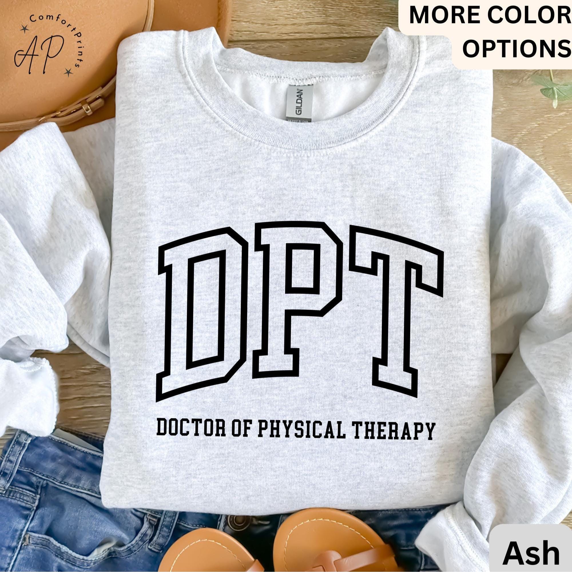 Doctor of Physical Therapy Sweatshirt, DPT Sweater, Physical Therapist Hoodie, Gift for Future DPT, Physical Therapist to Be