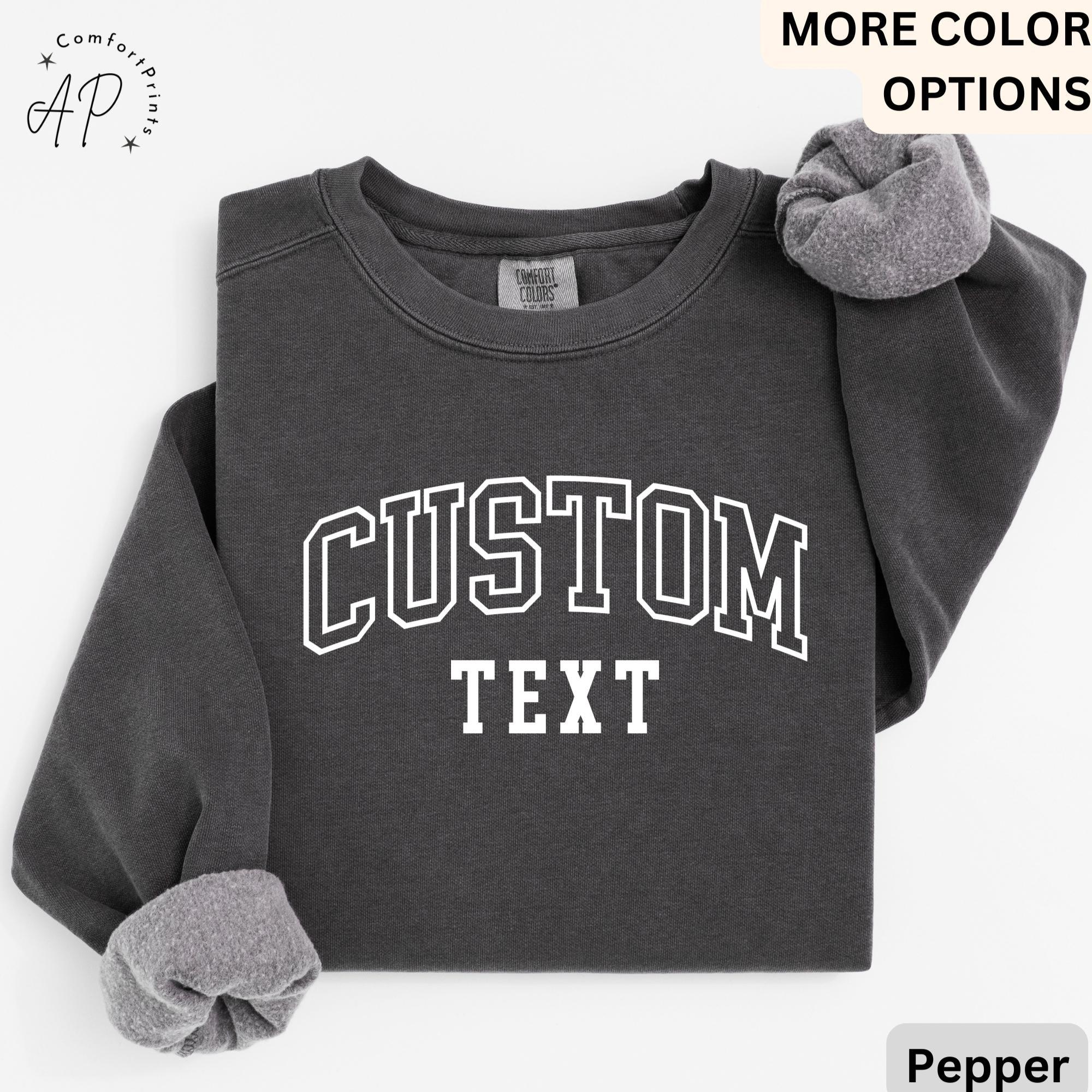 Custom Sweatshirt, Comfort Colors Custom Sweater, Comfort Colors, Custom Your Text, College Letters Custom, Personalized Shirt, Custom Gift